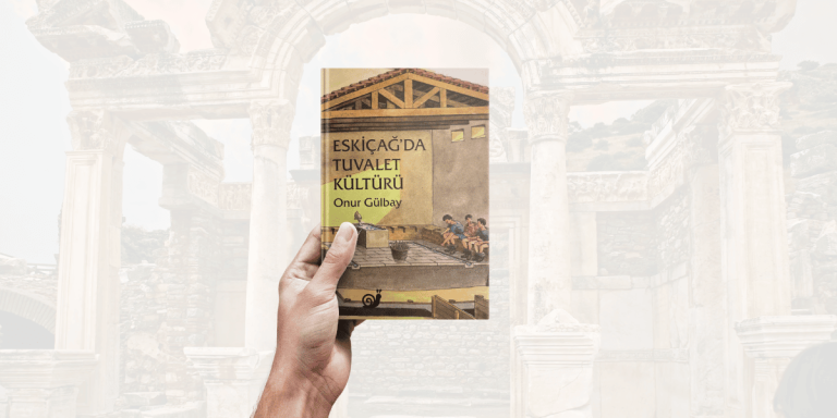 Eskiçağ’da Tuvalet Kültürü – Onur Gülbay