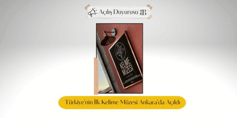 Türkiye’nin İlk Kelime Müzesi Ankara’da Açıldı