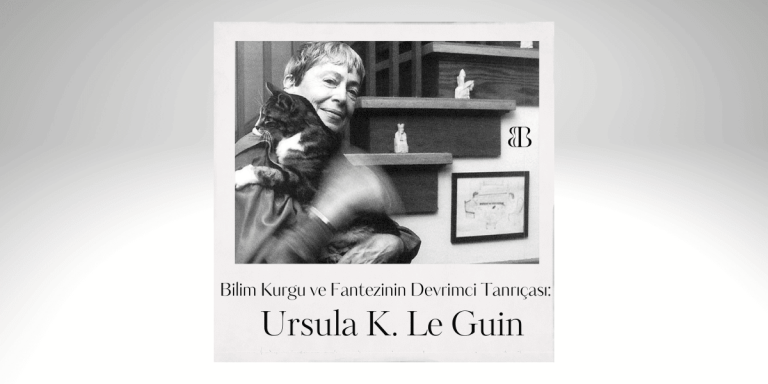 Bilim Kurgu ve Fantezinin Devrimci Tanrıçası: Ursula K. Le Guin
