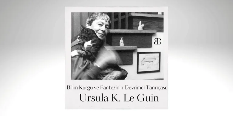 Bilim Kurgu ve Fantezinin Devrimci Tanrıçası: Ursula K. Le Guin