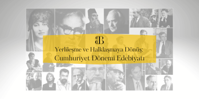 Yerlileşme ve Halklaşmaya Dönüş: Cumhuriyet Dönemi Edebiyatı