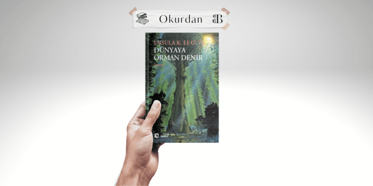 Dünyaya Orman Denir – Ursula K. Le Guin