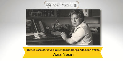 Bütün Yasakların ve Haksızlıkların Karşısında Olan Yazar: Aziz Nesin