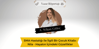 SMA Hastalığı İle İlgili Bir Çocuk Kitabı Nila – Hayatın İçindeki Güzellikler