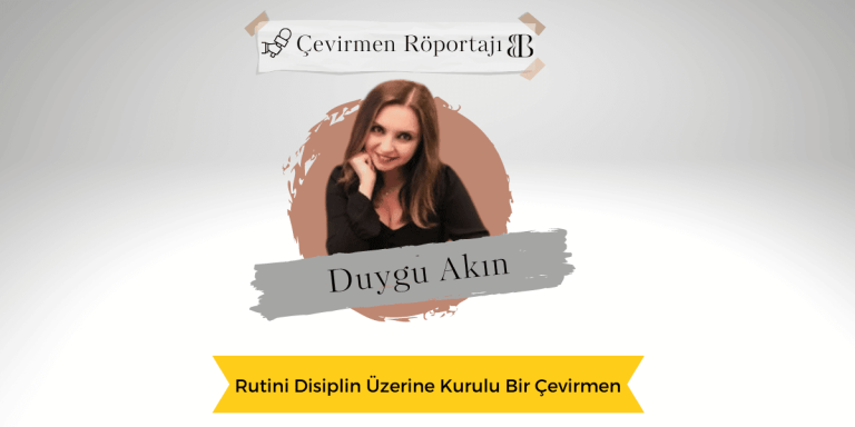 Rutini Disiplin Üzerine Kurulu Bir Çevirmen: Duygu Akın