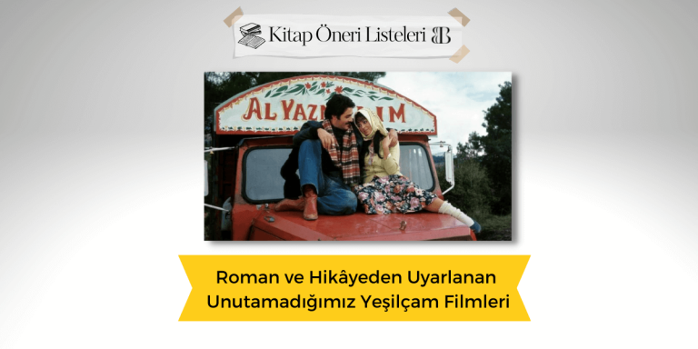 Roman ve Hikâyeden Uyarlanan Unutamadığımız Yeşilçam Filmleri
