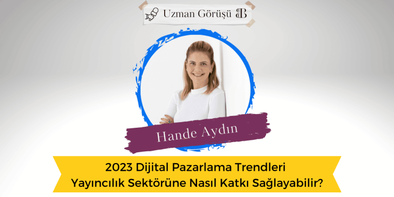 2023 Dijital Pazarlama Trendleri Yayıncılık Sektörüne Nasıl Katkı Sağlayabilir?