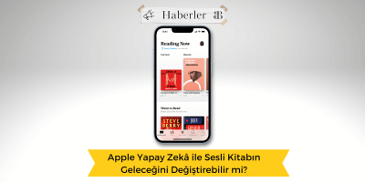 Apple Yapay Zekâ ile Sesli Kitabın Geleceğini Değiştirebilir mi?