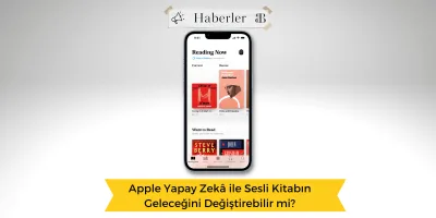 Apple Yapay Zekâ ile Sesli Kitabın Geleceğini Değiştirebilir mi?