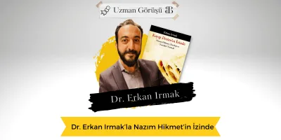 Dr. Erkan Irmak’la Nâzım Hikmet’in İzinde