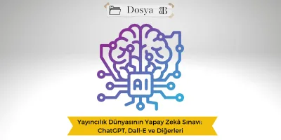Yayıncılık Dünyasının Yapay Zekâ Sınavı: ChatGPT, Dall-E ve Diğerleri