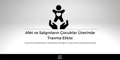 Afet ve Salgınların Çocuklar Üzerinde Travma Etkisi