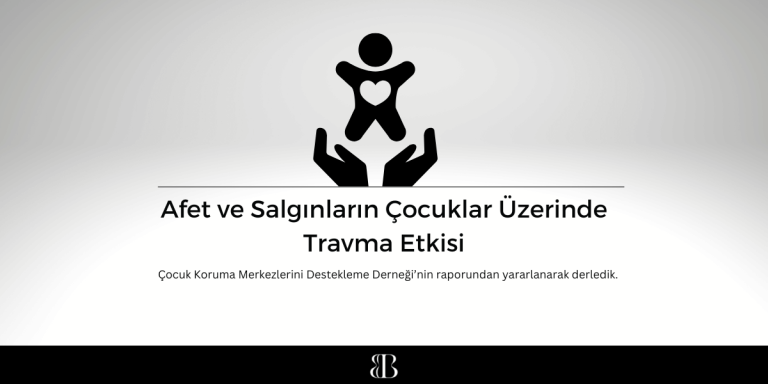 Afet ve Salgınların Çocuklar Üzerinde Travma Etkisi