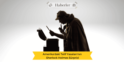 Amerika’daki Telif Yasaları’nın Sherlock Holmes Sürprizi