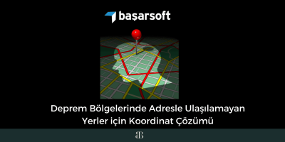 Deprem Bölgelerinde Adresle Ulaşılamayan Yerler için Koordinat Çözümü