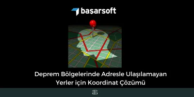 Deprem Bölgelerinde Adresle Ulaşılamayan Yerler için Koordinat Çözümü