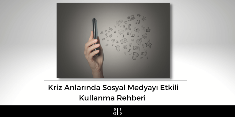 Kriz Anlarında Sosyal Medyayı Etkili Kullanma Rehberi 