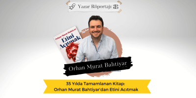 35 Yılda Tamamlanan Kitap: Orhan Murat Bahtiyar’dan Etini Acıtmak