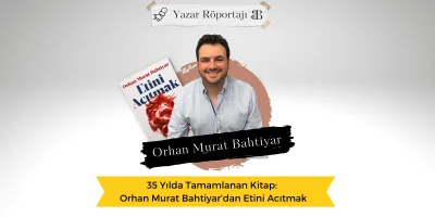 35 Yılda Tamamlanan Kitap: Orhan Murat Bahtiyar’dan Etini Acıtmak