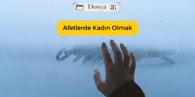 Afetlerde Kadın Olmak