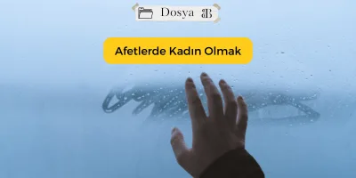 Afetlerde Kadın Olmak
