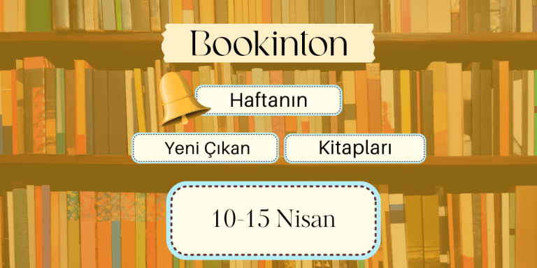 Yeni Çıkan Kitaplar: 10 – 15 Nisan 2023