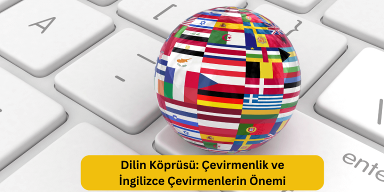 Dilin Köprüsü: Çevirmenlik ve İngilizce Çevirmenlerin Önemi