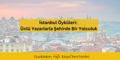 İstanbul Öyküleri: Ünlü Yazarlarla Şehirde Bir Yolculuk