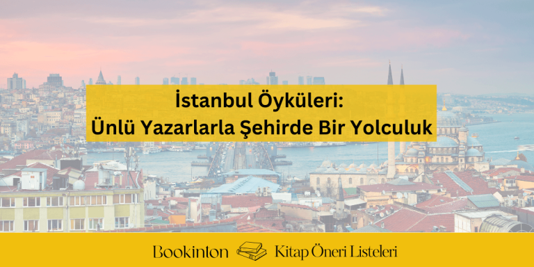 İstanbul Öyküleri: Ünlü Yazarlarla Şehirde Bir Yolculuk