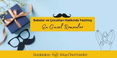 Babalar ve Çocukları Hakkında Yazılmış En Güzel Romanlar