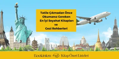 Tatile Çıkmadan Önce Okumanız Gereken En İyi Seyahat Kitapları ve Gezi Rehberleri