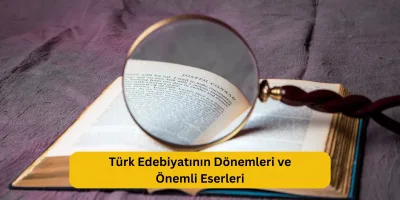 Türk Edebiyatının Dönemleri ve Önemli Eserleri