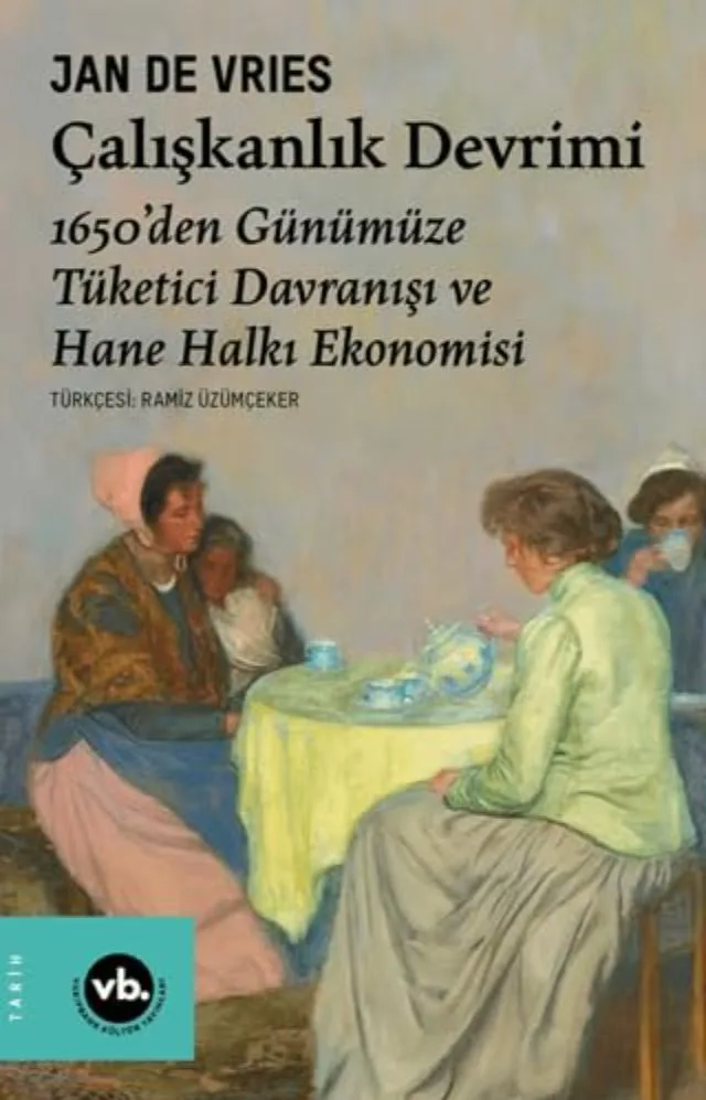 Çalışkanlık Devrimi -1650’den Günümüze Tüketici Davranışı ve Hane Halkı Ekonomisi