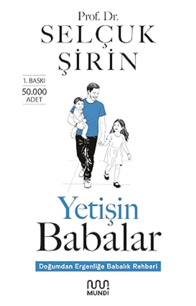 Yetişin Babalar: Doğumdan Ergenliğe Babalık Rehberi
