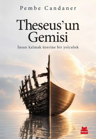 THESEUS’UN GEMİSİ İnsan Kalmak Üzerine Bir Yolculuk